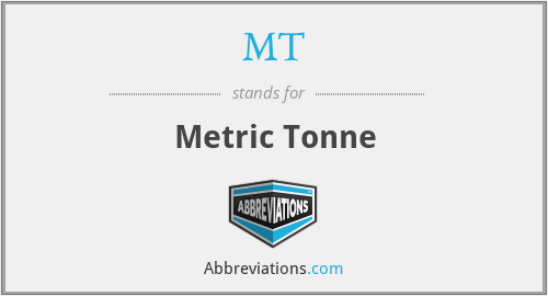 MT - Metric Tonne