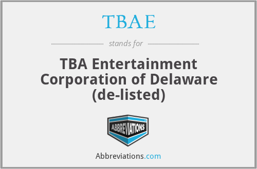 TBAE - TBA Entertainment Corporation of Delaware (de-listed)