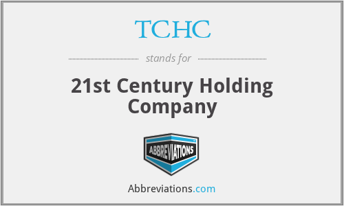 TCHC - 21st Century Holding Company