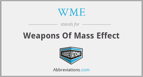 WME - Weapons Of Mass Effect