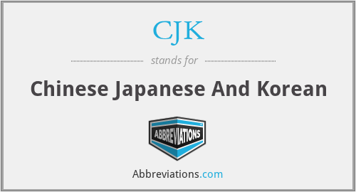 CJK - Chinese Japanese And Korean