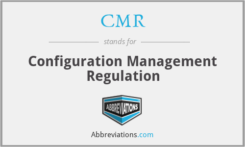 CMR - Configuration Management Regulation