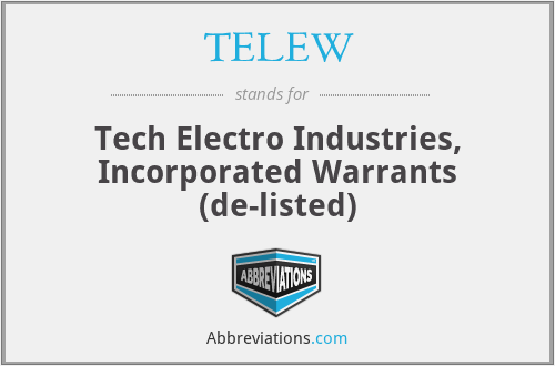 TELEW - Tech Electro Industries, Incorporated Warrants (de-listed)