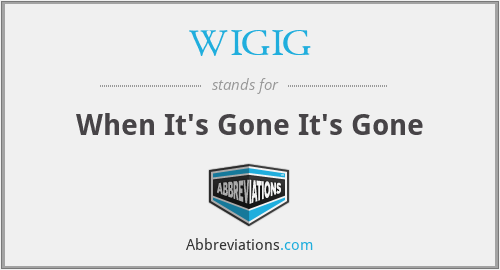 WIGIG - When It's Gone It's Gone