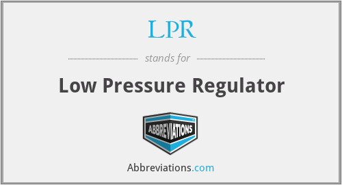 LPR - Low Pressure Regulator