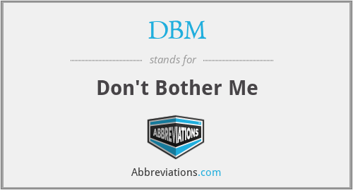 DBM - Don't Bother Me