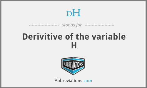 dH - Derivitive of the variable H