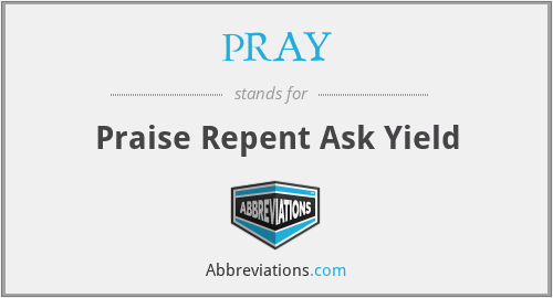 PRAY - Praise Repent Ask Yield