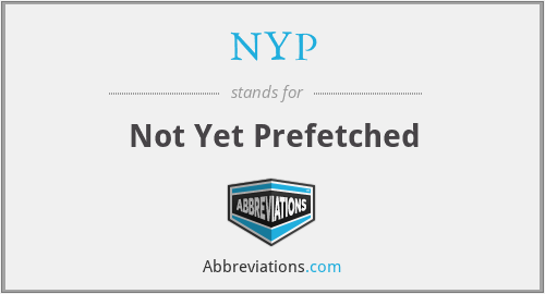 NYP - Not Yet Prefetched