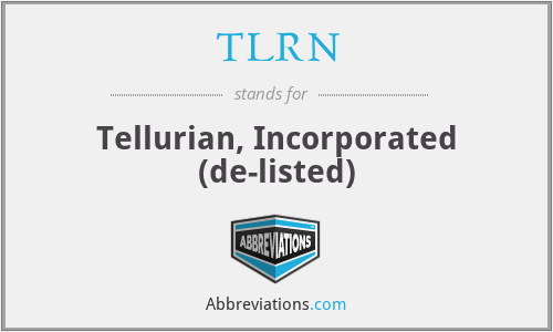 TLRN - Tellurian, Incorporated (de-listed)