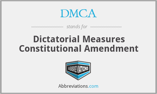 DMCA - Dictatorial Measures Constitutional Amendment