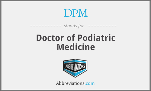 DPM - Doctor of Podiatric Medicine