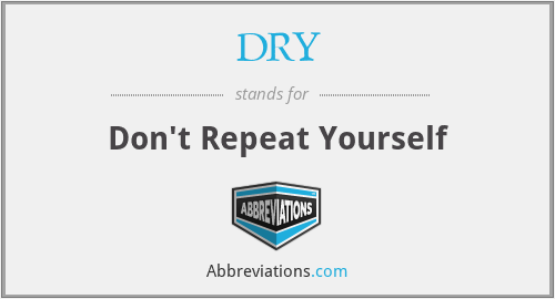 DRY - Don't Repeat Yourself
