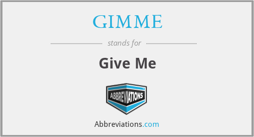 GIMME - Give Me