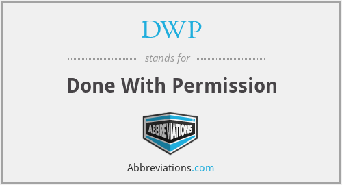 DWP - Done With Permission