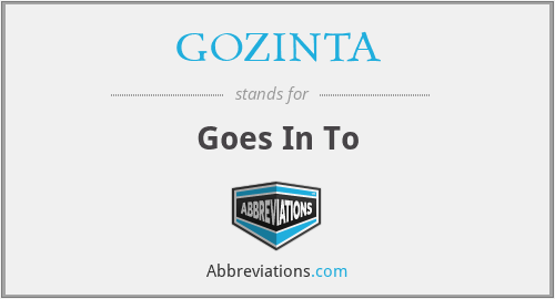 GOZINTA - Goes In To