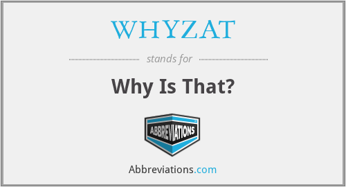 WHYZAT - Why Is That?