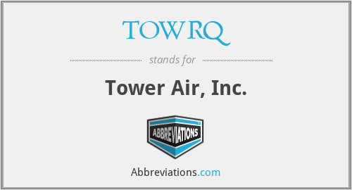 TOWRQ - Tower Air, Inc.