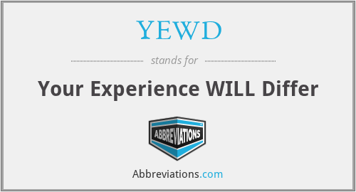 YEWD - Your Experience WILL Differ