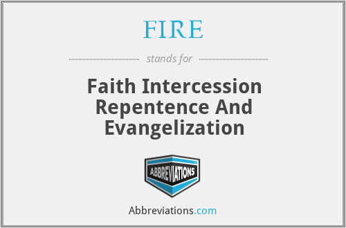 FIRE - Faith Intercession Repentence And Evangelization