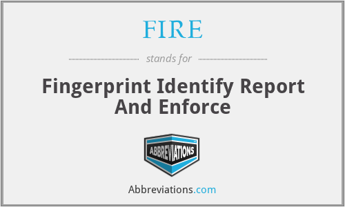 FIRE - Fingerprint Identify Report And Enforce