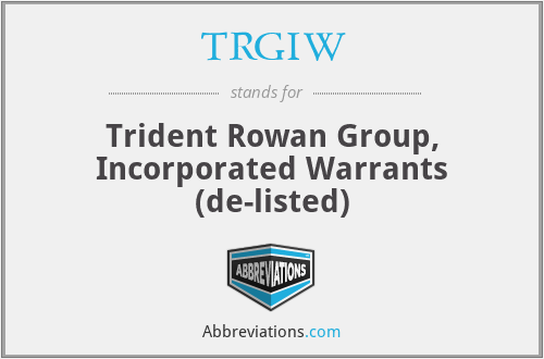TRGIW - Trident Rowan Group, Incorporated Warrants (de-listed)