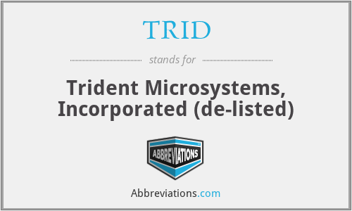 TRID - Trident Microsystems, Incorporated (de-listed)