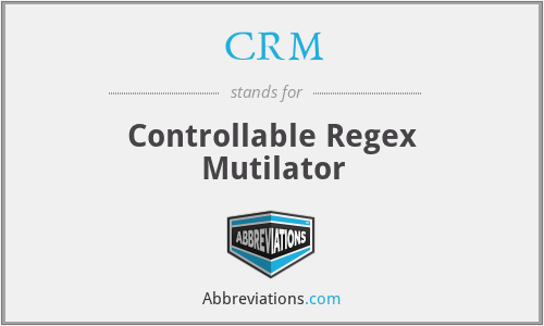 CRM - Controllable Regex Mutilator