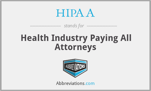 HIPAA - Health Industry Paying All Attorneys