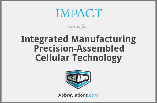 IMPACT - Integrated Manufacturing Precision-Assembled Cellular Technology