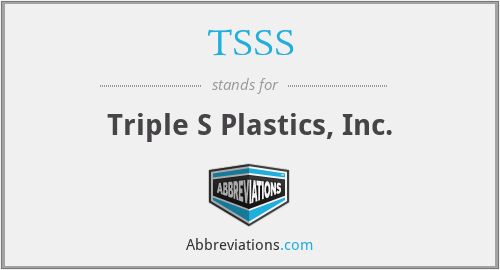 TSSS - Triple S Plastics, Inc.