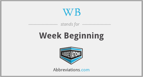 WB - Week Beginning