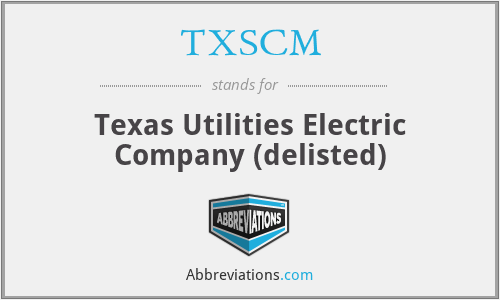 TXSCM - Texas Utilities Electric Company (delisted)