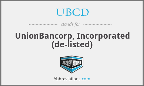 UBCD - UnionBancorp, Incorporated (de-listed)