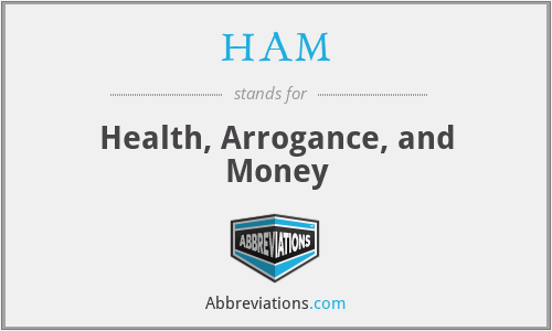 HAM - Health, Arrogance, and Money