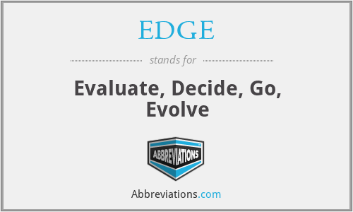 EDGE - Evaluate, Decide, Go, Evolve