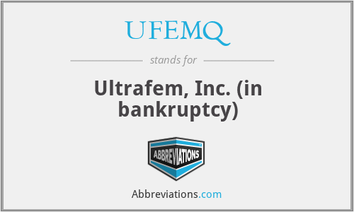 UFEMQ - Ultrafem, Inc. (in bankruptcy)
