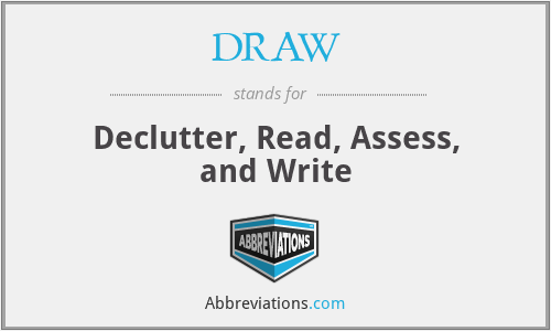 DRAW - Declutter, Read, Assess, and Write