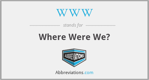 WWW - Where Were We?