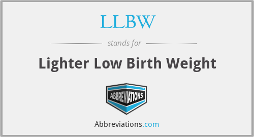 LLBW - Lighter Low Birth Weight