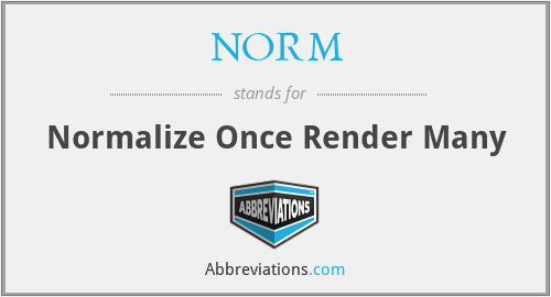 NORM - Normalize Once Render Many