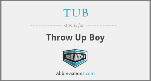 TUB - Throw Up Boy