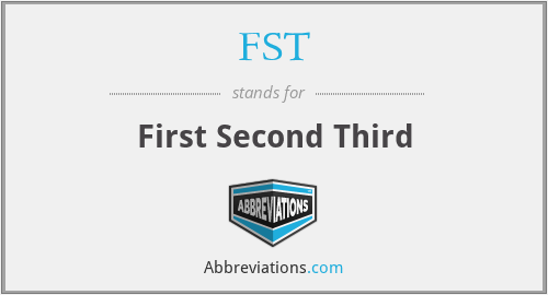 FST - First Second Third