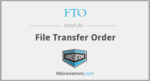 FTO - File Transfer Order