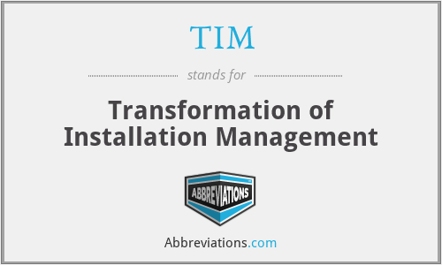 TIM - Transformation of Installation Management