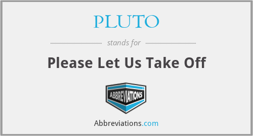 PLUTO - Please Let Us Take Off