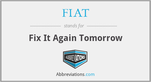 FIAT - Fix It Again Tomorrow
