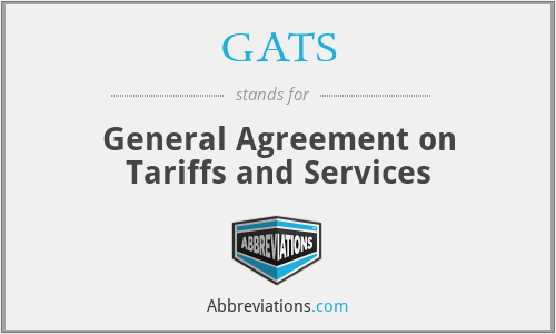GATS - General Agreement on Tariffs and Services