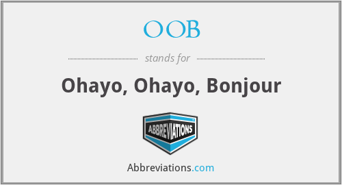 OOB - Ohayo, Ohayo, Bonjour