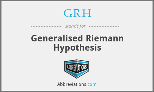 GRH - Generalised Riemann Hypothesis